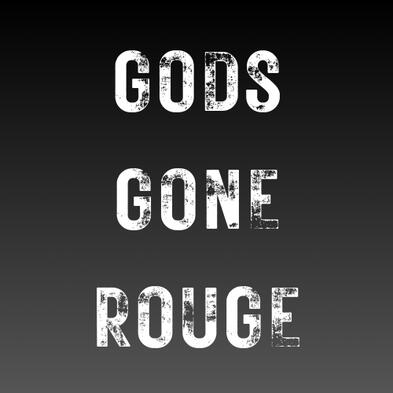 GODS GONE ROUGE